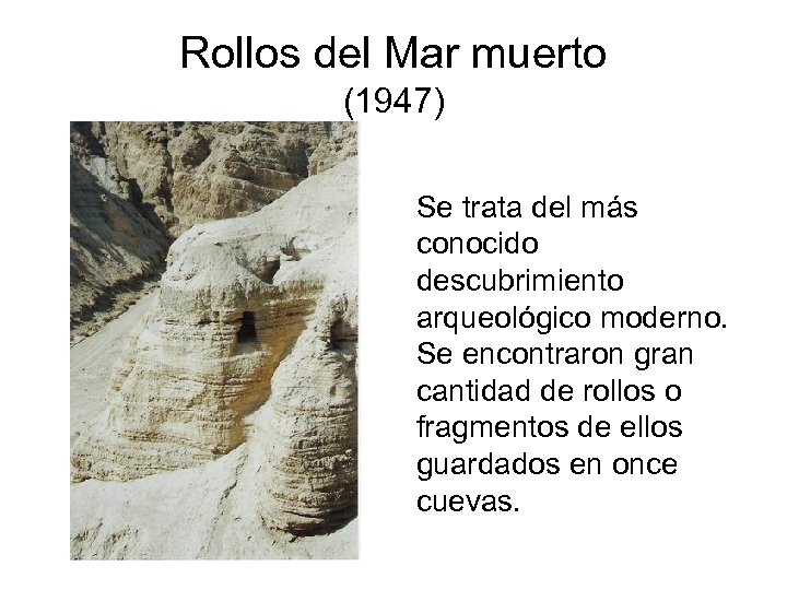 Rollos del Mar muerto (1947) Se trata del más conocido descubrimiento arqueológico moderno. Se