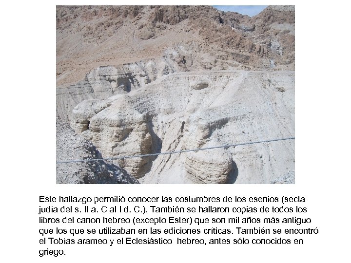 Este hallazgo permitió conocer las costumbres de los esenios (secta judía del s. II