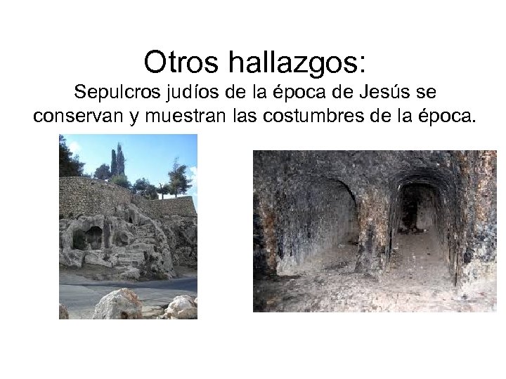 Otros hallazgos: Sepulcros judíos de la época de Jesús se conservan y muestran las