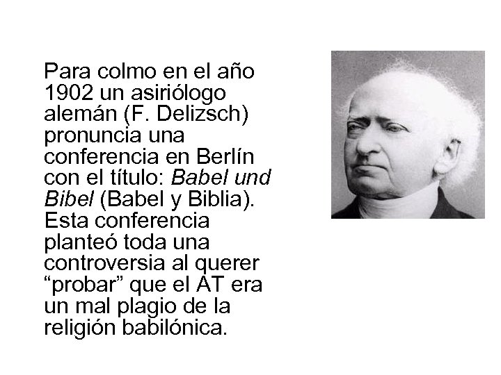 Para colmo en el año 1902 un asiriólogo alemán (F. Delizsch) pronuncia una conferencia