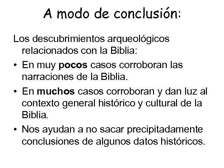 A modo de conclusión: Los descubrimientos arqueológicos relacionados con la Biblia: • En muy
