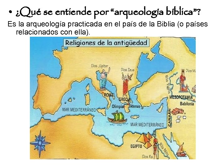  • ¿Qué se entiende por “arqueología bíblica”? Es la arqueología practicada en el