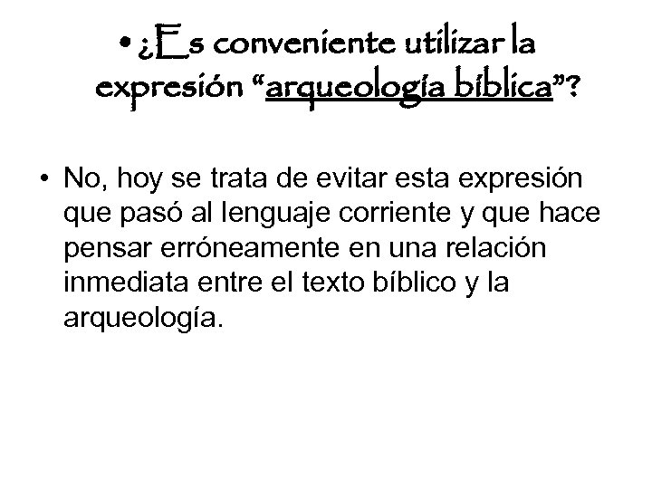  • ¿Es conveniente utilizar la expresión “arqueología bíblica”? • No, hoy se trata