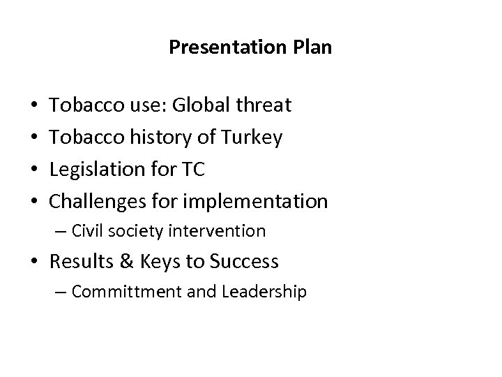 Presentation Plan • • Tobacco use: Global threat Tobacco history of Turkey Legislation for