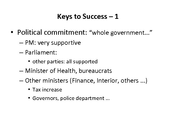Keys to Success – 1 • Political commitment: “whole government. . . ” –