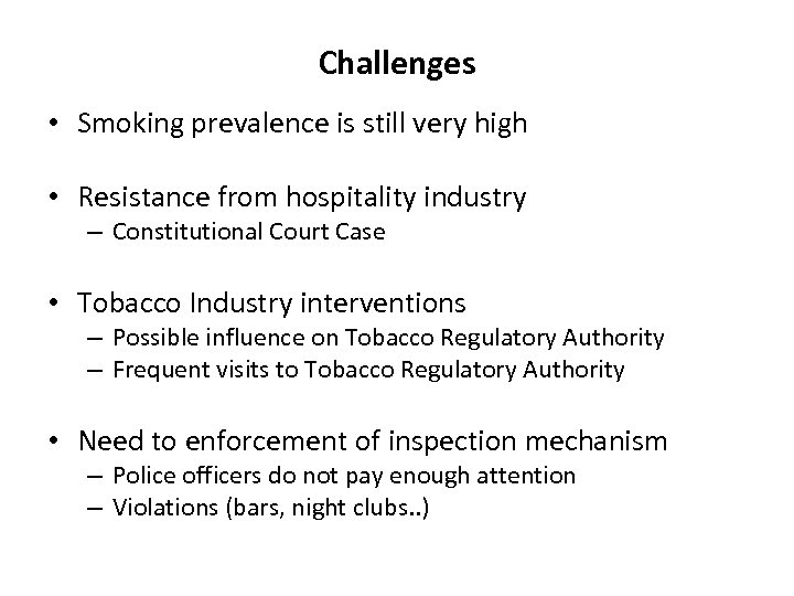 Challenges • Smoking prevalence is still very high • Resistance from hospitality industry –
