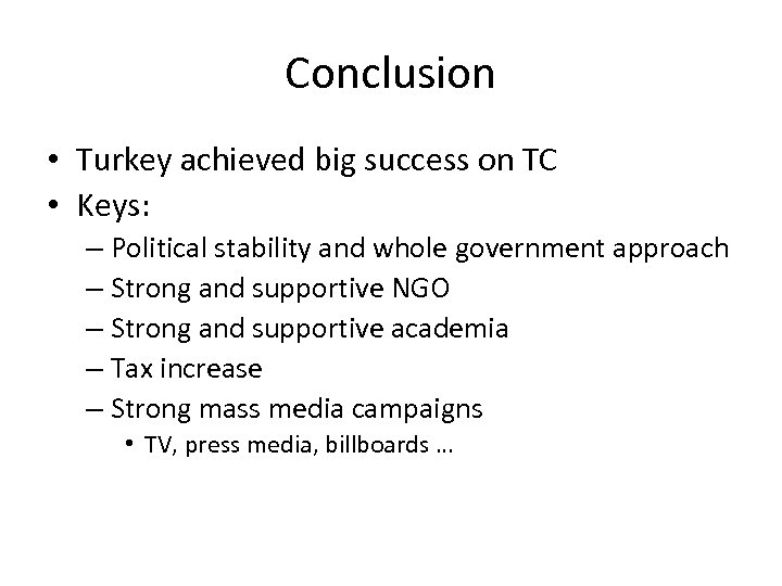 Conclusion • Turkey achieved big success on TC • Keys: – Political stability and