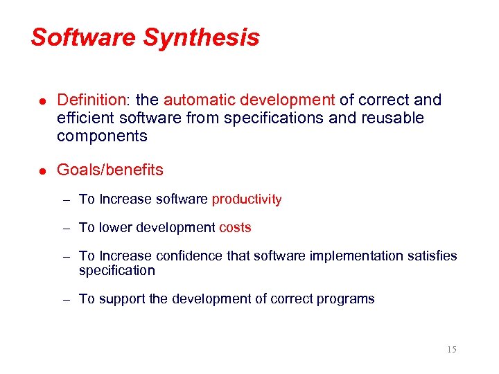 Software Synthesis l Definition: the automatic development of correct and efficient software from specifications