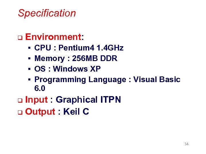 Specification q Environment: § § CPU : Pentium 4 1. 4 GHz Memory :