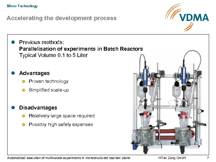 Micro Technology Accelerating the development process Previous methods: Parallelisation of experiments in Batch Reactors