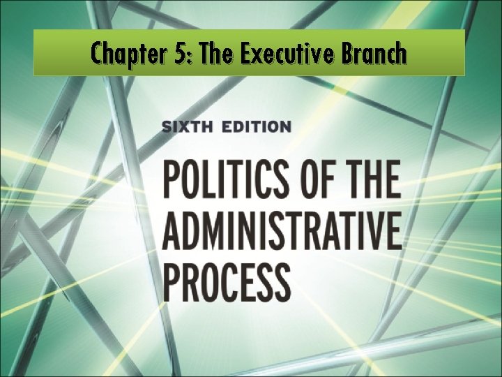 Chapter 5: The Executive Branch 