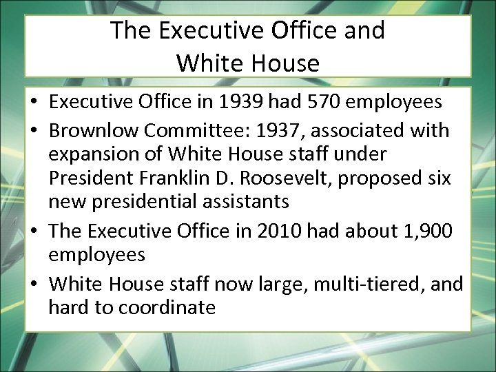 The Executive Office and White House • Executive Office in 1939 had 570 employees