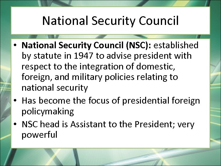 National Security Council • National Security Council (NSC): established by statute in 1947 to