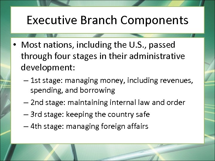 Executive Branch Components • Most nations, including the U. S. , passed through four