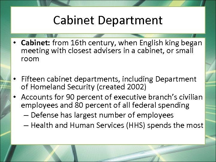 Cabinet Department • Cabinet: from 16 th century, when English king began meeting with