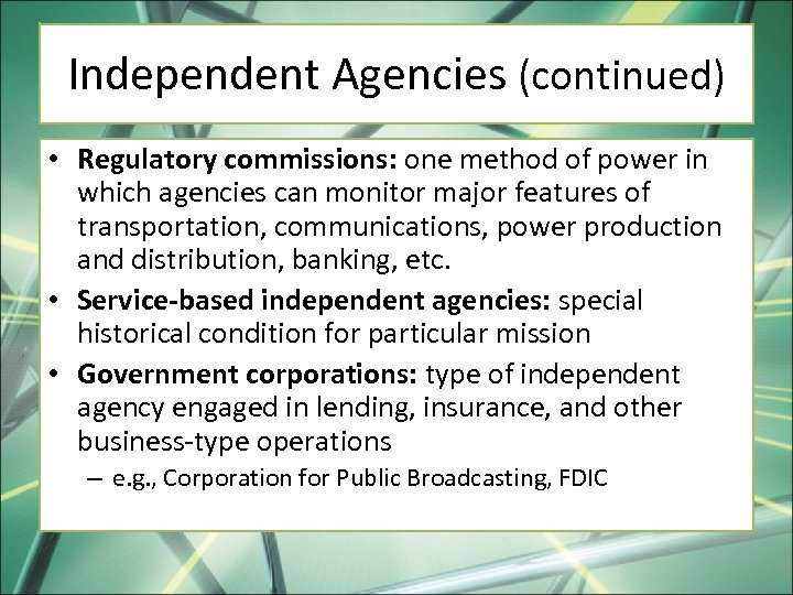 Independent Agencies (continued) • Regulatory commissions: one method of power in which agencies can