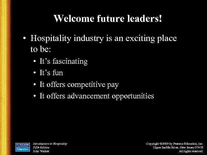 Welcome future leaders! • Hospitality industry is an exciting place to be: • •