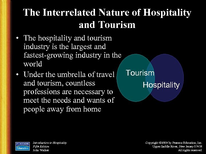 The Interrelated Nature of Hospitality and Tourism • The hospitality and tourism industry is