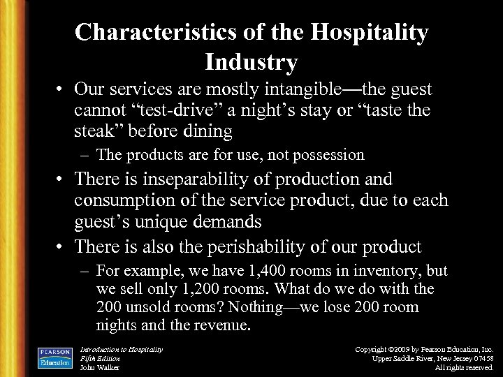 Characteristics of the Hospitality Industry • Our services are mostly intangible—the guest cannot “test-drive”