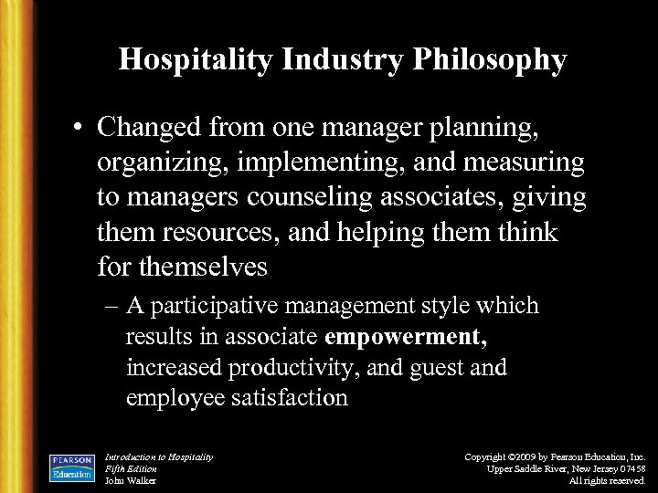 Hospitality Industry Philosophy • Changed from one manager planning, organizing, implementing, and measuring to