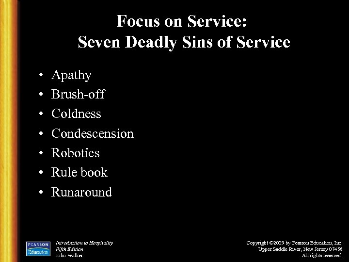 Focus on Service: Seven Deadly Sins of Service • • Apathy Brush-off Coldness Condescension