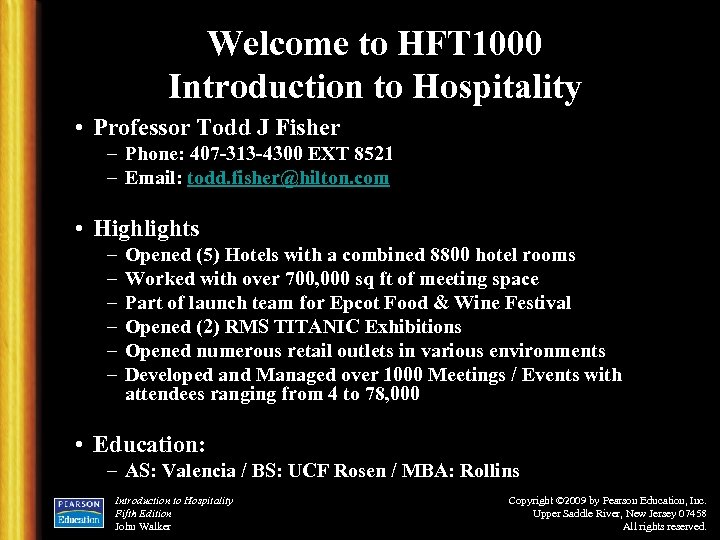 Welcome to HFT 1000 Introduction to Hospitality • Professor Todd J Fisher – Phone: