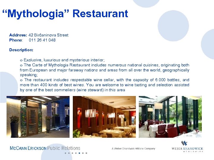“Mythologia” Restaurant Address: 42 Birčaninova Street Phone: 011 26 41 048 Description: o Exclusive,