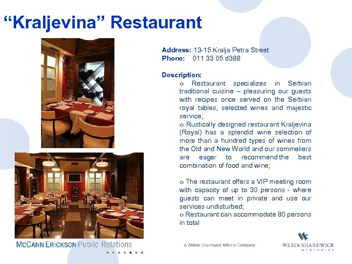 “Kraljevina” Restaurant Address: 13 -15 Kralja Petra Street Phone: 011 33 05 d 388