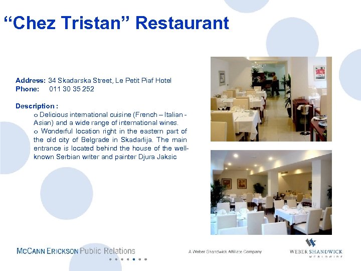 “Chez Tristan” Restaurant Address: 34 Skadarska Street, Le Petit Piaf Hotel Phone: 011 30