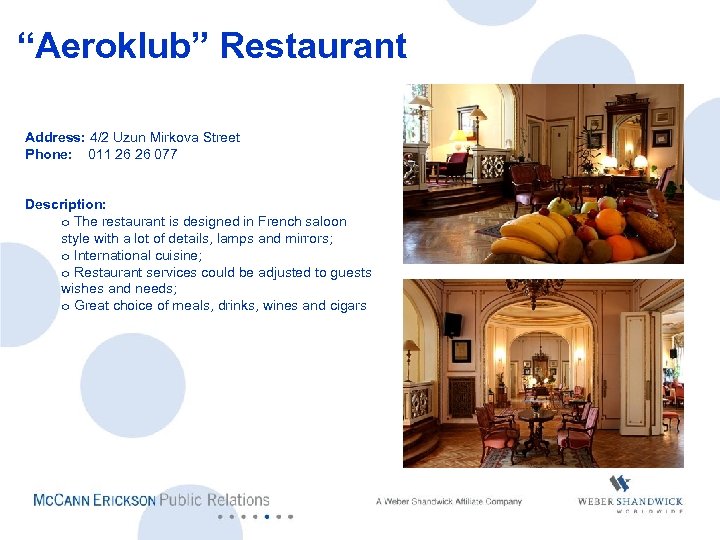  “Aeroklub” Restaurant Address: 4/2 Uzun Mirkova Street Phone: 011 26 26 077 Description: