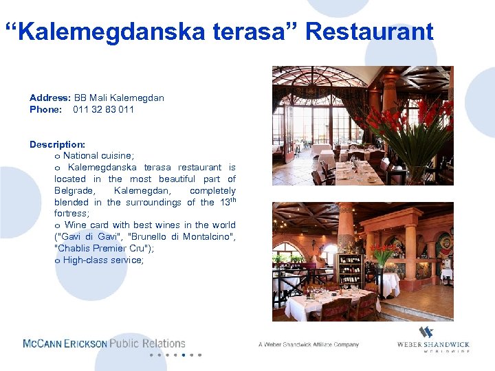 “Kalemegdanska terasa” Restaurant Address: BB Mali Kalemegdan Phone: 011 32 83 011 Description: o