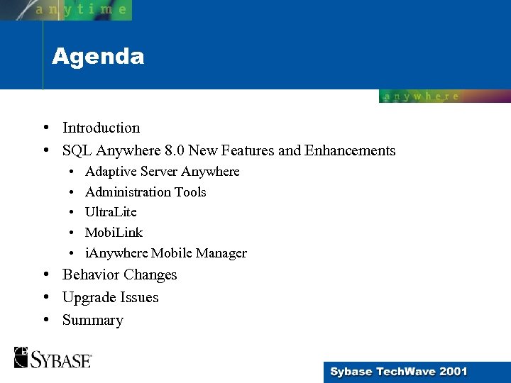 Agenda • Introduction • SQL Anywhere 8. 0 New Features and Enhancements • •