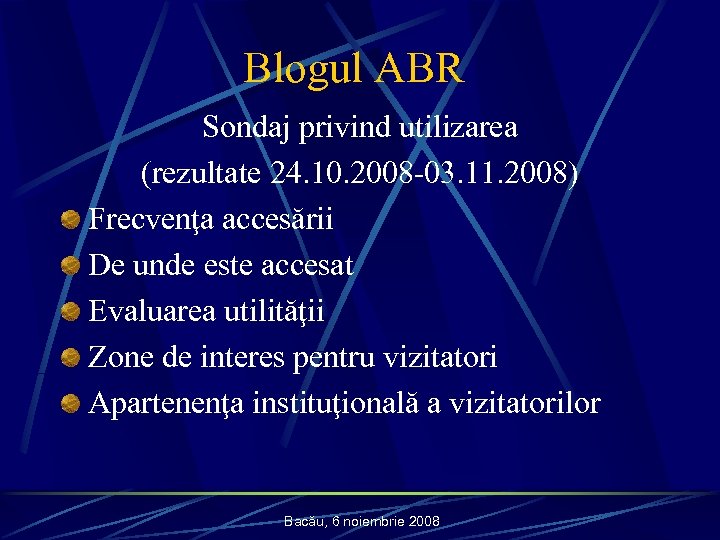 Blogul ABR Sondaj privind utilizarea (rezultate 24. 10. 2008 -03. 11. 2008) Frecvenţa accesării