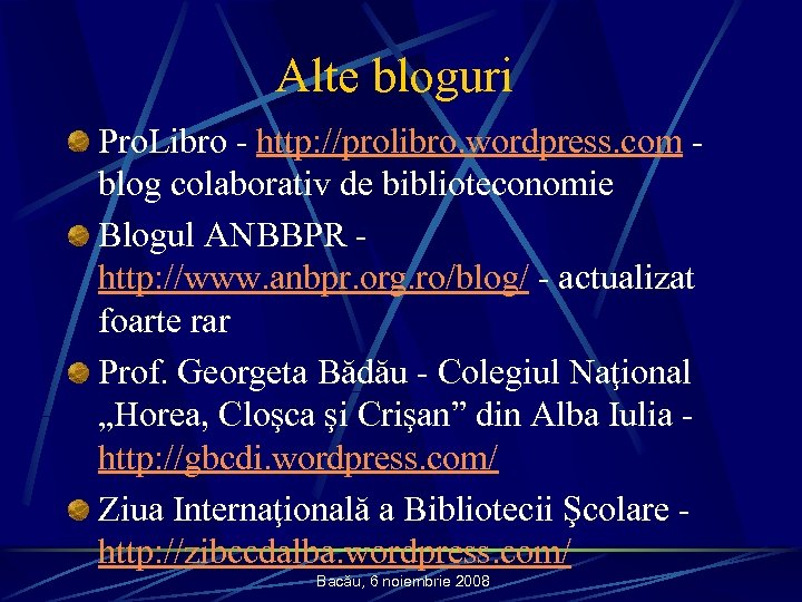 Alte bloguri Pro. Libro - http: //prolibro. wordpress. com blog colaborativ de biblioteconomie Blogul