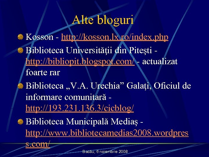 Alte bloguri Kosson - http: //kosson. lx. ro/index. php Biblioteca Universităţii din Piteşti http: