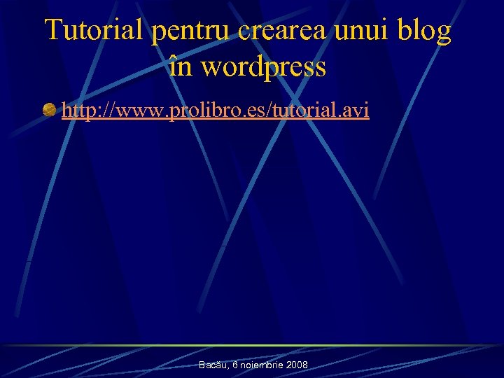 Tutorial pentru crearea unui blog în wordpress http: //www. prolibro. es/tutorial. avi Bacău, 6