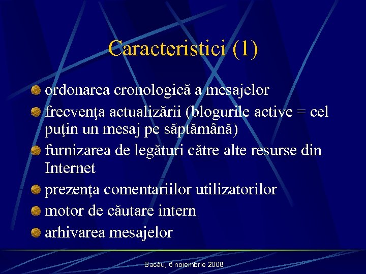 Caracteristici (1) ordonarea cronologică a mesajelor frecvenţa actualizării (blogurile active = cel puţin un