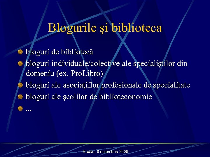 Blogurile şi biblioteca bloguri de bibliotecă bloguri individuale/colective ale specialiştilor din domeniu (ex. Pro.