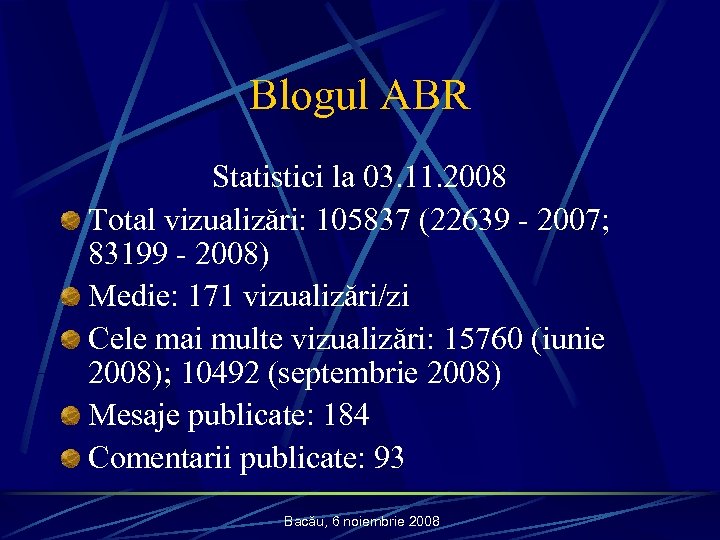 Blogul ABR Statistici la 03. 11. 2008 Total vizualizări: 105837 (22639 - 2007; 83199