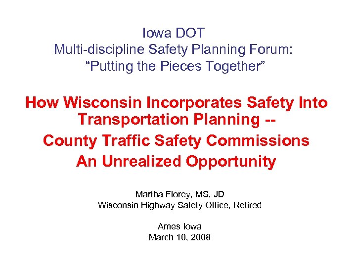 Iowa DOT Multi-discipline Safety Planning Forum: “Putting the Pieces Together” How Wisconsin Incorporates Safety