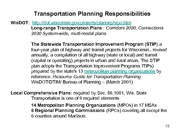 Transportation Planning Responsibilities Wis. DOT: http: //dot. wisconsin. gov/projects/planorg/mpo. htm Long-range Transportation Plans: Corridors