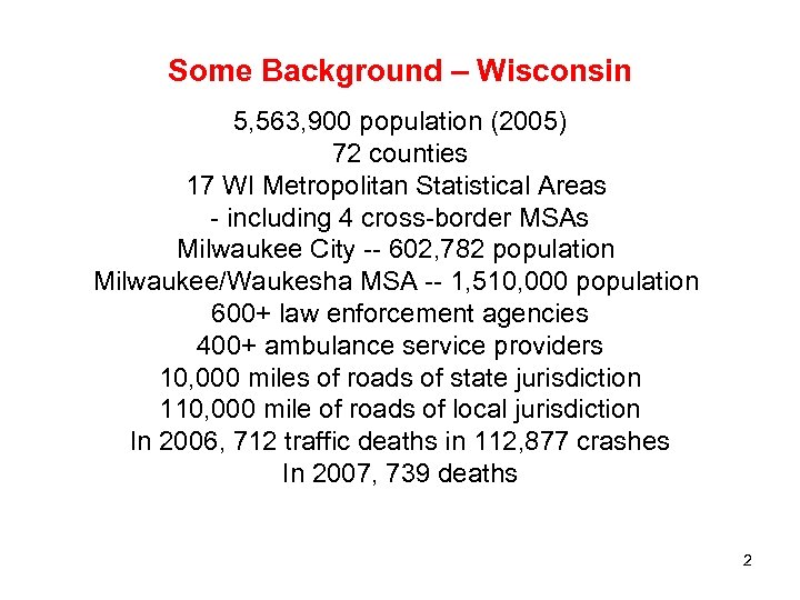 Some Background – Wisconsin 5, 563, 900 population (2005) 72 counties 17 WI Metropolitan