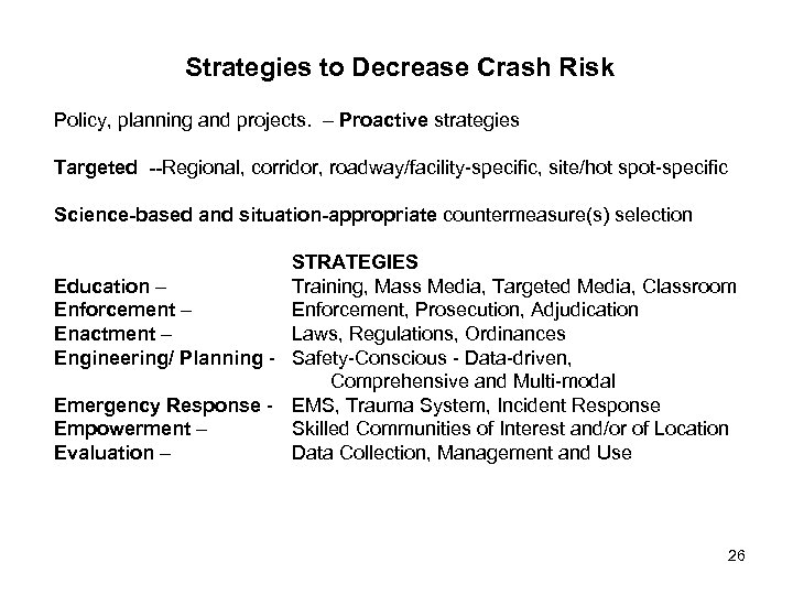 Strategies to Decrease Crash Risk Policy, planning and projects. – Proactive strategies Targeted --Regional,