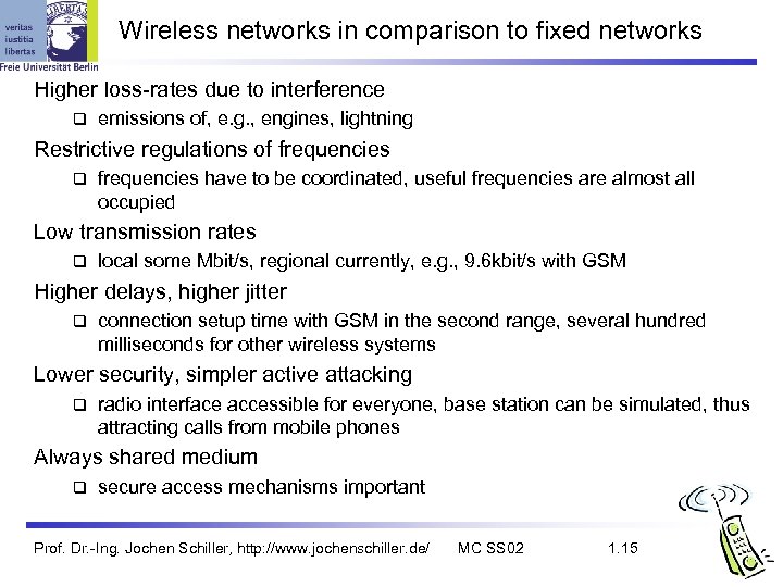 Wireless networks in comparison to fixed networks Higher loss-rates due to interference q emissions