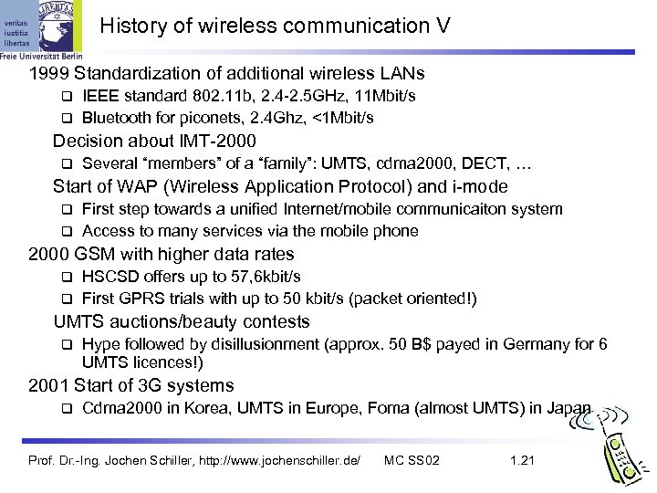 History of wireless communication V 1999 Standardization of additional wireless LANs IEEE standard 802.