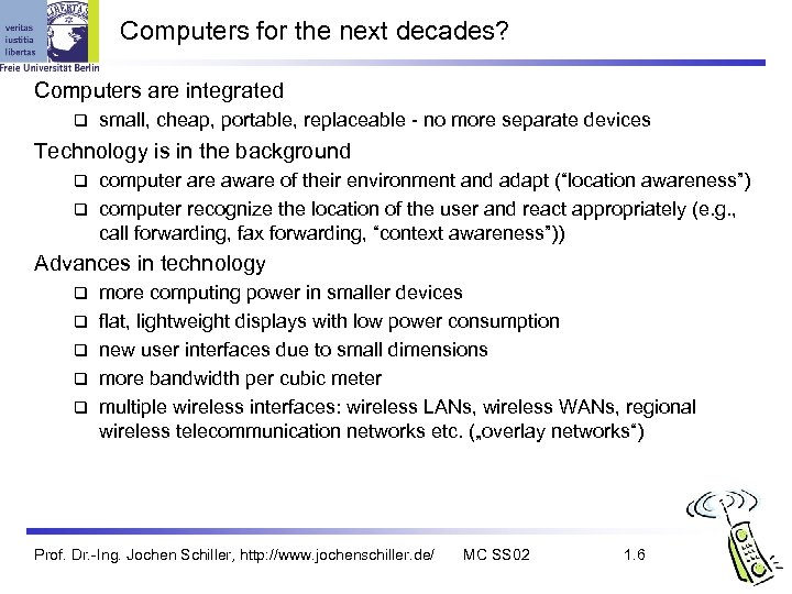 Computers for the next decades? Computers are integrated q small, cheap, portable, replaceable -