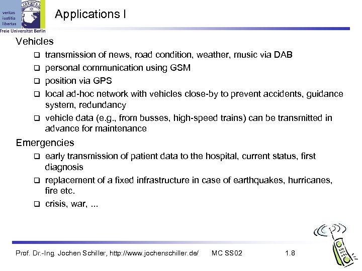 Applications I Vehicles q q q transmission of news, road condition, weather, music via