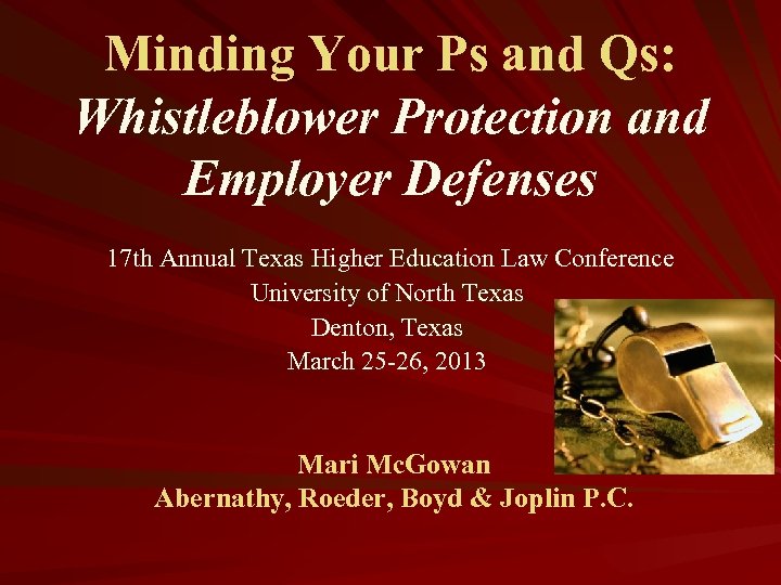 Minding Your Ps and Qs: Whistleblower Protection and Employer Defenses 17 th Annual Texas