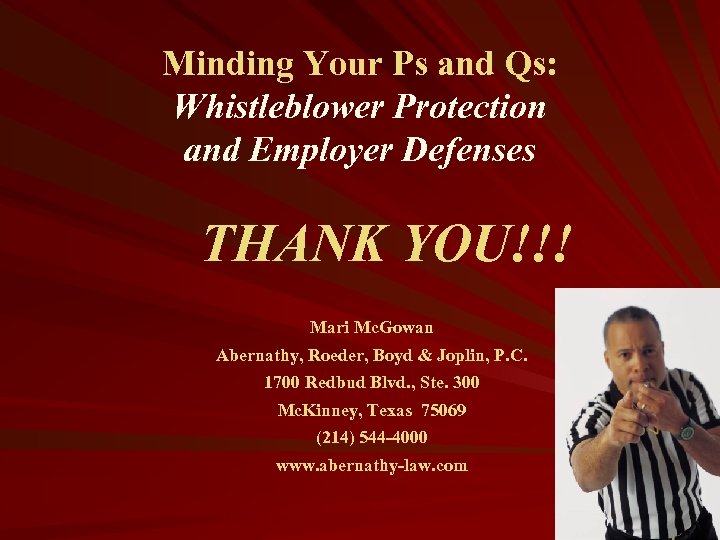 Minding Your Ps and Qs: Whistleblower Protection and Employer Defenses THANK YOU!!! Mari Mc.
