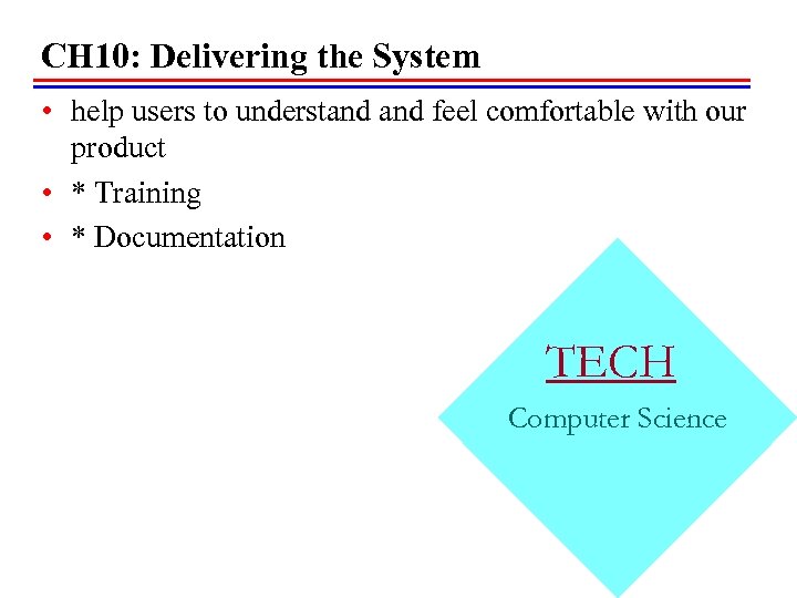 CH 10: Delivering the System • help users to understand feel comfortable with our